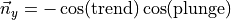 \vec{n}_y & = -\cos(\text{trend}) \cos(\text{plunge})