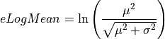 eLogMean = \ln  \left ( \frac{\mu^2}{\sqrt{\mu^2 + \sigma^2}} \right)